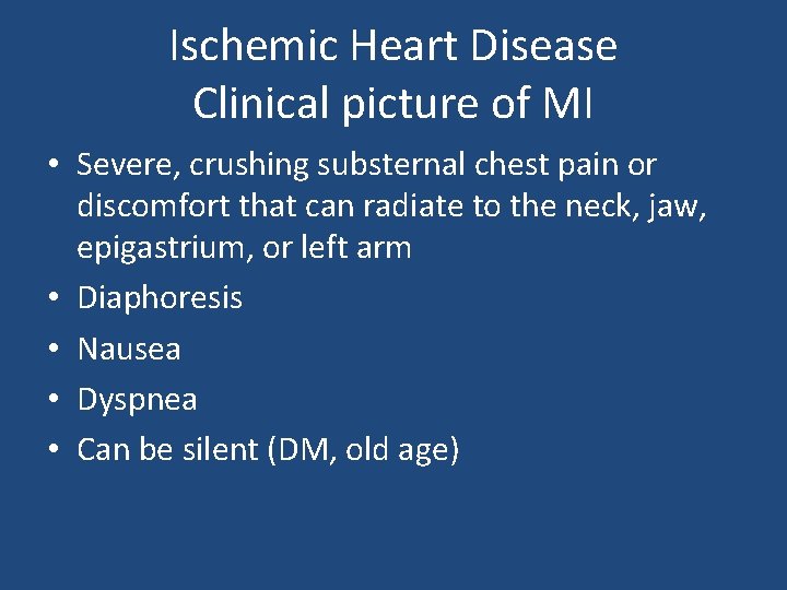 Ischemic Heart Disease Clinical picture of MI • Severe, crushing substernal chest pain or