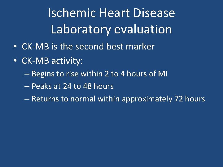 Ischemic Heart Disease Laboratory evaluation • CK-MB is the second best marker • CK-MB