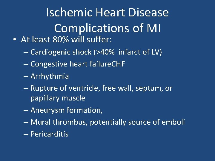 Ischemic Heart Disease Complications of MI • At least 80% will suffer: – Cardiogenic