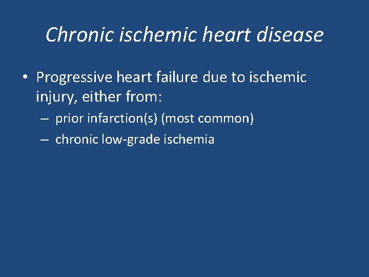 Chronic ischemic heart disease • Progressive heart failure due to ischemic injury, either from: