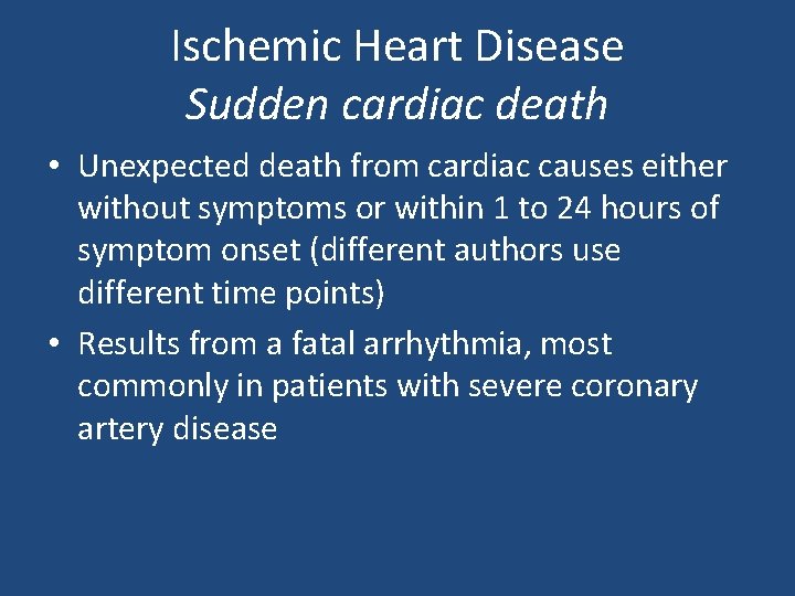 Ischemic Heart Disease Sudden cardiac death • Unexpected death from cardiac causes either without