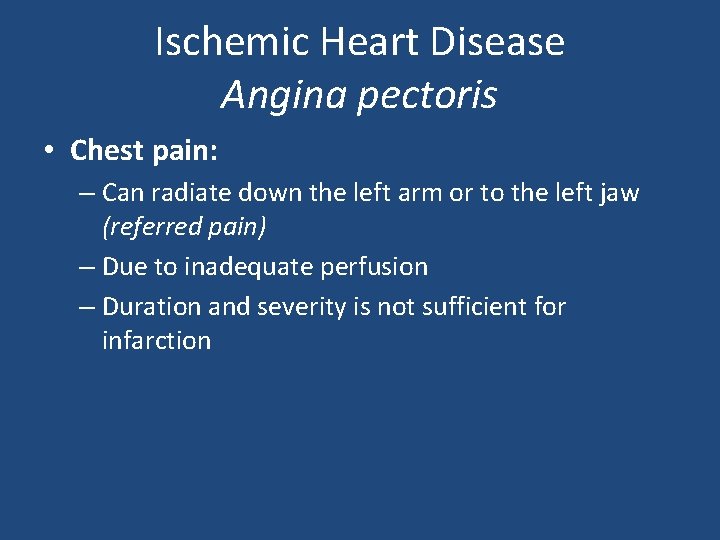 Ischemic Heart Disease Angina pectoris • Chest pain: – Can radiate down the left