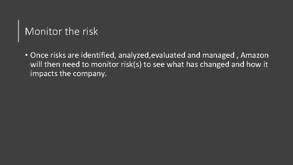 Monitor the risk • Once risks are identified, analyzed, evaluated and managed , Amazon