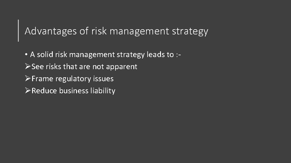 Advantages of risk management strategy • A solid risk management strategy leads to :
