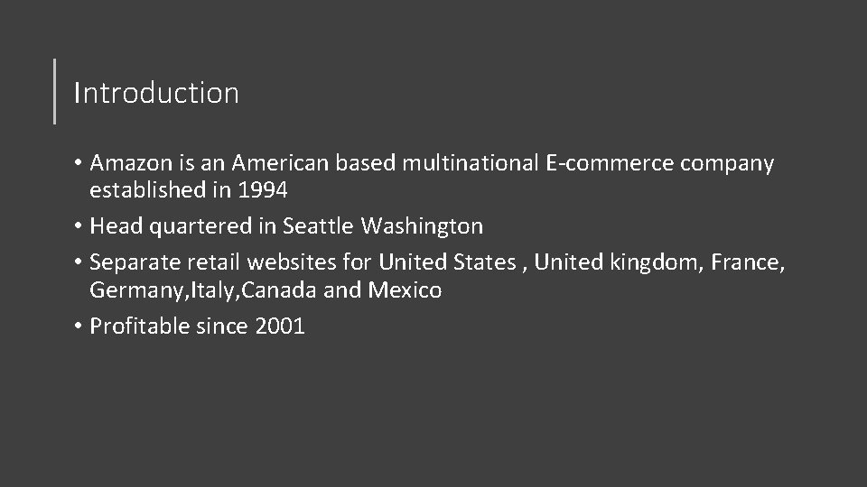 Introduction • Amazon is an American based multinational E-commerce company established in 1994 •