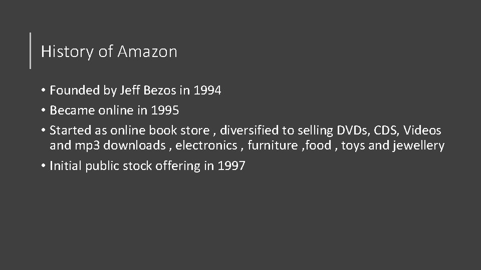 History of Amazon • Founded by Jeff Bezos in 1994 • Became online in