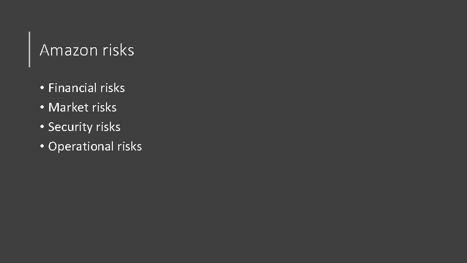 Amazon risks • Financial risks • Market risks • Security risks • Operational risks