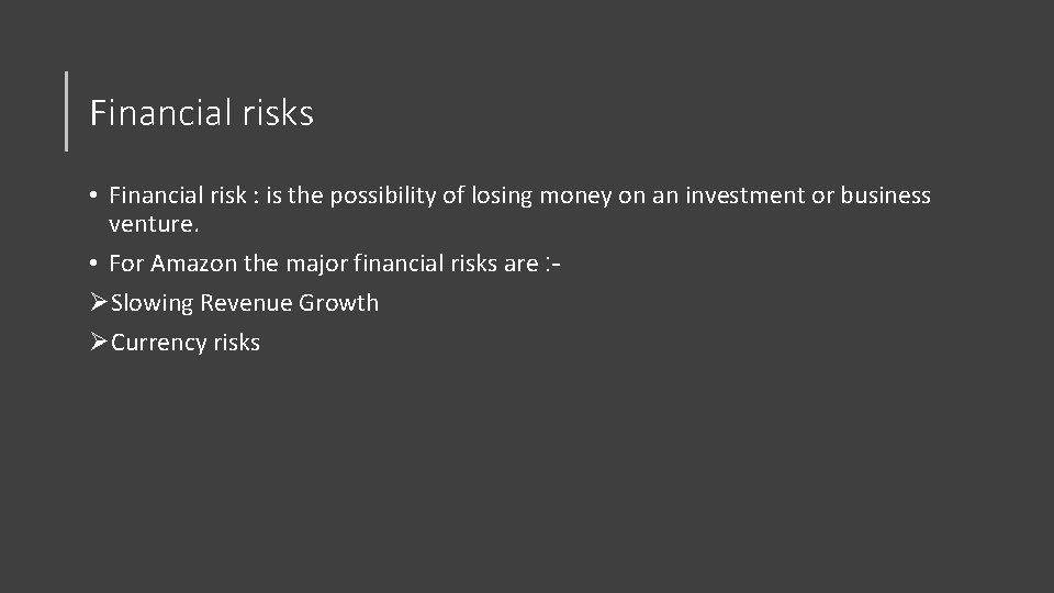 Financial risks • Financial risk : is the possibility of losing money on an