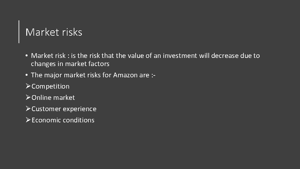 Market risks • Market risk : is the risk that the value of an