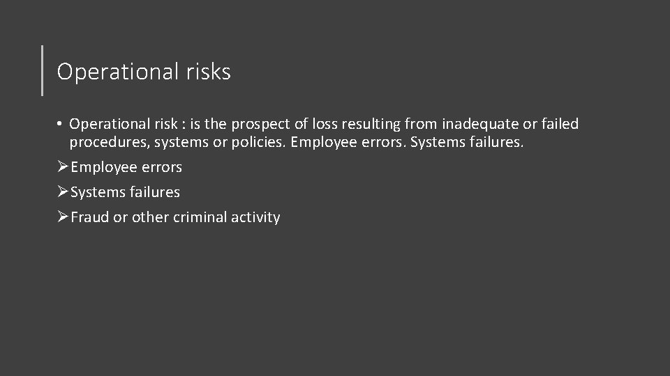 Operational risks • Operational risk : is the prospect of loss resulting from inadequate