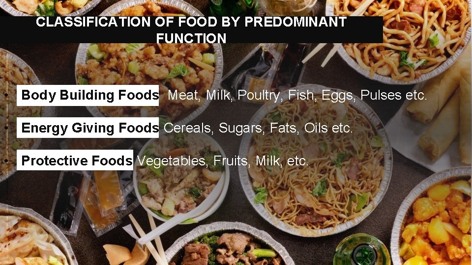 CLASSIFICATION OF FOOD BY PREDOMINANT FUNCTION • Body Building Foods Meat, Milk, Poultry, Fish,