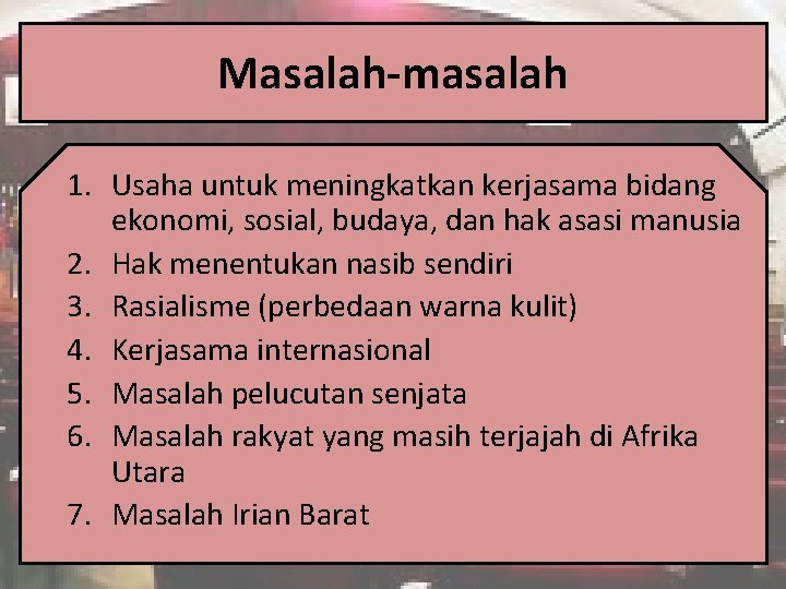 Masalah-masalah 1. Usaha untuk meningkatkan kerjasama bidang ekonomi, sosial, budaya, dan hak asasi manusia