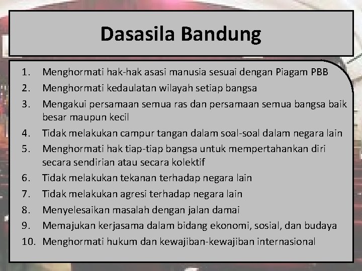 Dasasila Bandung 1. 2. 3. Menghormati hak-hak asasi manusia sesuai dengan Piagam PBB Menghormati