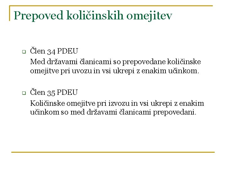 Prepoved količinskih omejitev q q Člen 34 PDEU Med državami članicami so prepovedane količinske