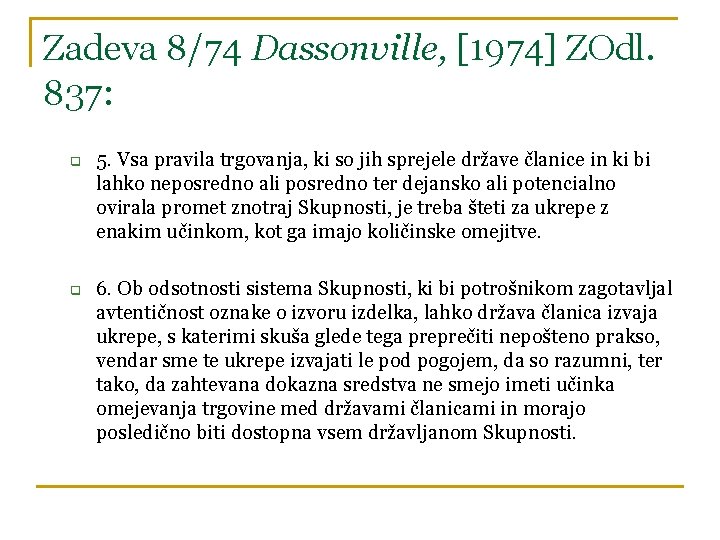 Zadeva 8/74 Dassonville, [1974] ZOdl. 837: q q 5. Vsa pravila trgovanja, ki so