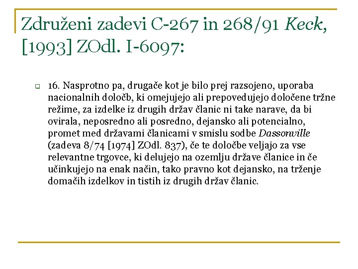 Združeni zadevi C-267 in 268/91 Keck, [1993] ZOdl. I-6097: q 16. Nasprotno pa, drugače