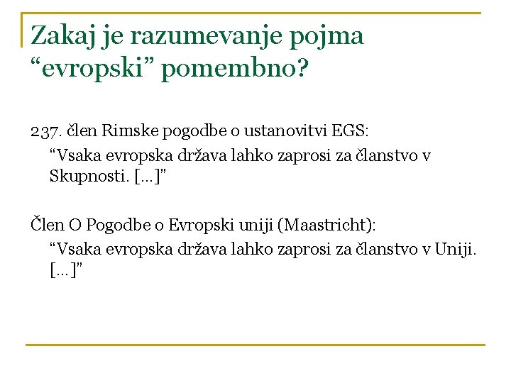 Zakaj je razumevanje pojma “evropski” pomembno? 237. člen Rimske pogodbe o ustanovitvi EGS: “Vsaka