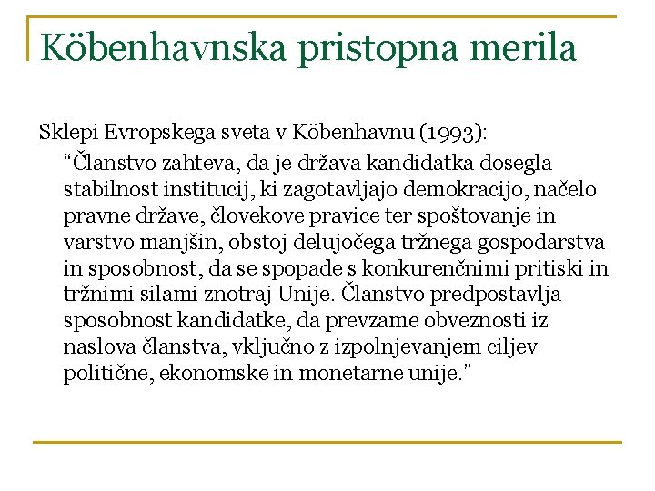 Köbenhavnska pristopna merila Sklepi Evropskega sveta v Köbenhavnu (1993): “Članstvo zahteva, da je država