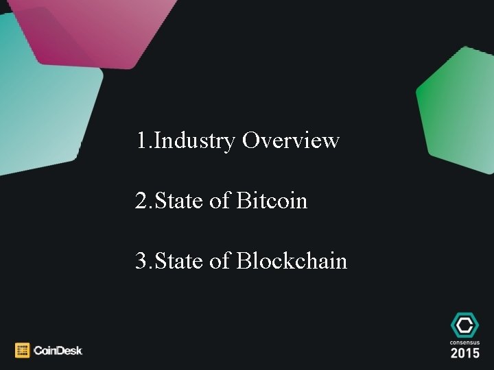 1. Industry Overview 2. State of Bitcoin 3. State of Blockchain 