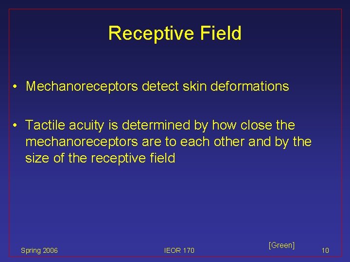 Receptive Field • Mechanoreceptors detect skin deformations • Tactile acuity is determined by how