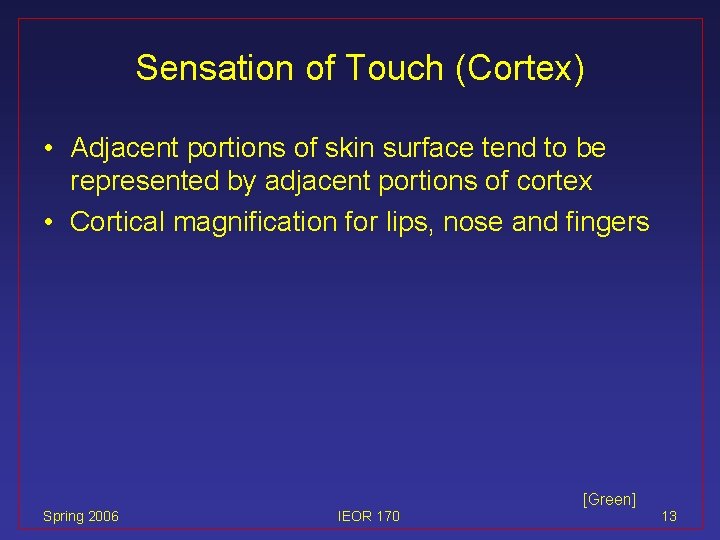 Sensation of Touch (Cortex) • Adjacent portions of skin surface tend to be represented