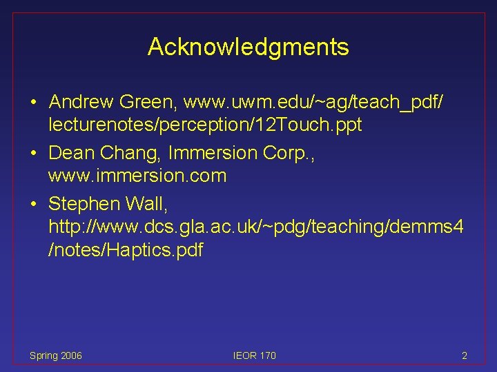 Acknowledgments • Andrew Green, www. uwm. edu/~ag/teach_pdf/ lecturenotes/perception/12 Touch. ppt • Dean Chang, Immersion