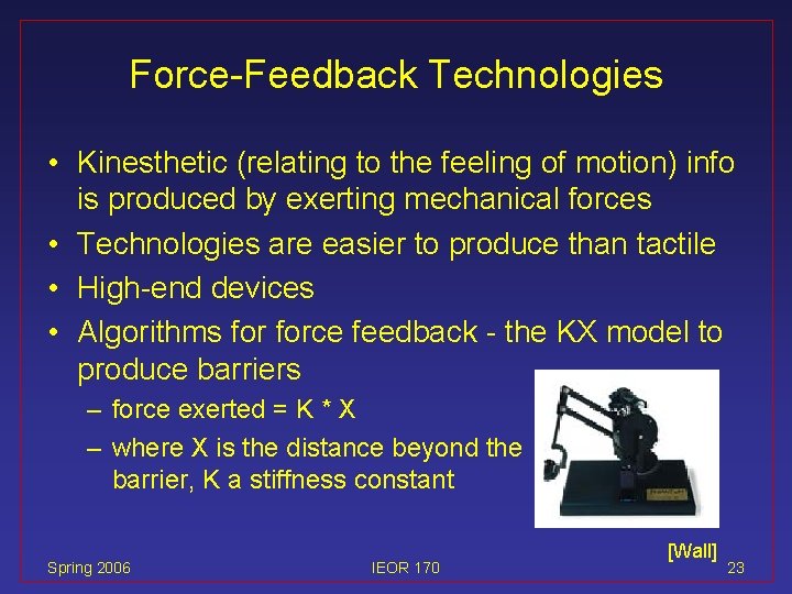 Force-Feedback Technologies • Kinesthetic (relating to the feeling of motion) info is produced by