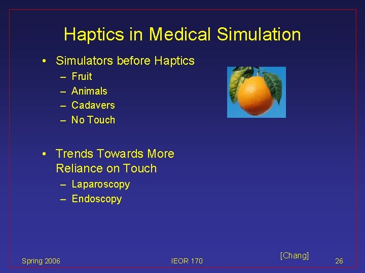 Haptics in Medical Simulation • Simulators before Haptics – – Fruit Animals Cadavers No