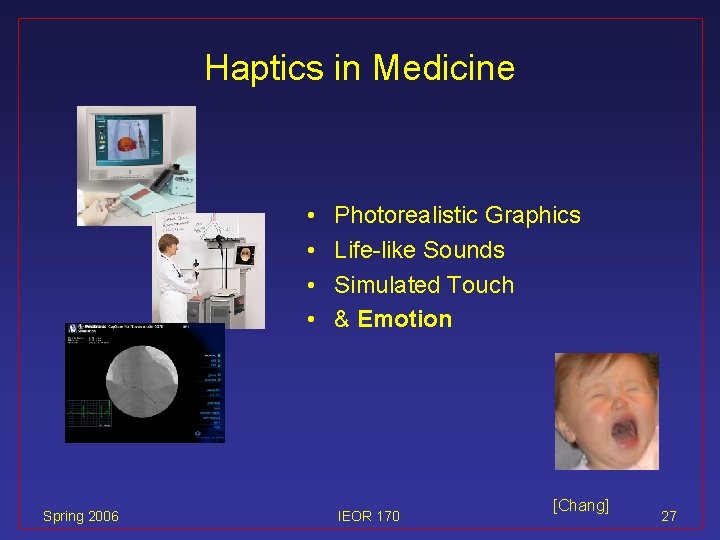 Haptics in Medicine • • Spring 2006 Photorealistic Graphics Life-like Sounds Simulated Touch &
