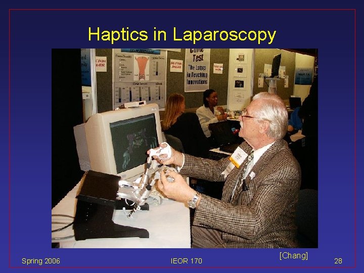 Haptics in Laparoscopy Spring 2006 IEOR 170 [Chang] 28 