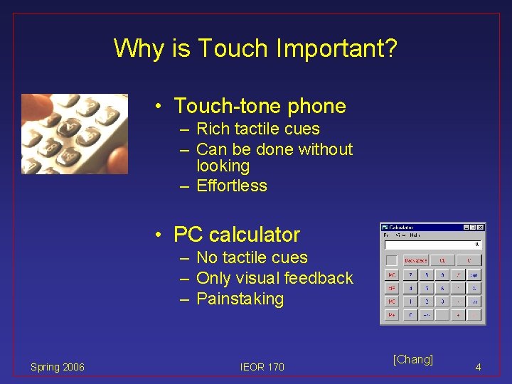Why is Touch Important? • Touch-tone phone – Rich tactile cues – Can be