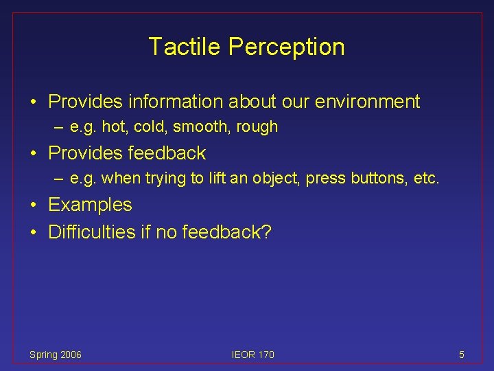 Tactile Perception • Provides information about our environment – e. g. hot, cold, smooth,