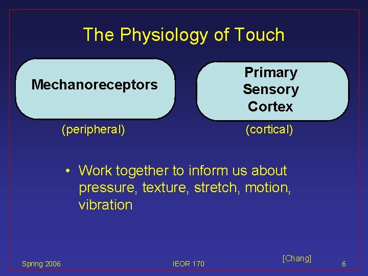 The Physiology of Touch Mechanoreceptors Primary Sensory Cortex (peripheral) (cortical) • Work together to