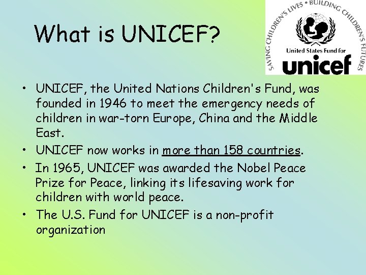 What is UNICEF? • UNICEF, the United Nations Children's Fund, was founded in 1946