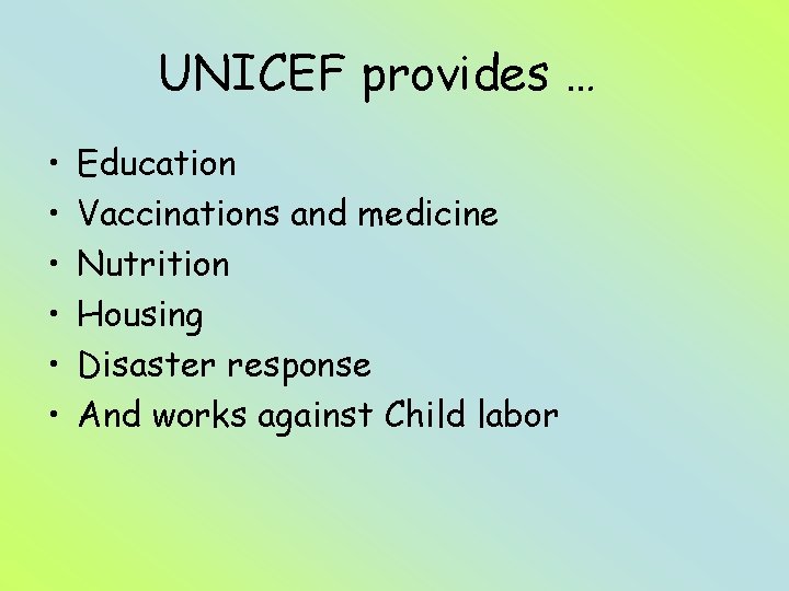 UNICEF provides … • • • Education Vaccinations and medicine Nutrition Housing Disaster response