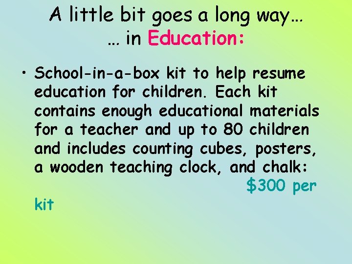 A little bit goes a long way… … in Education: • School-in-a-box kit to