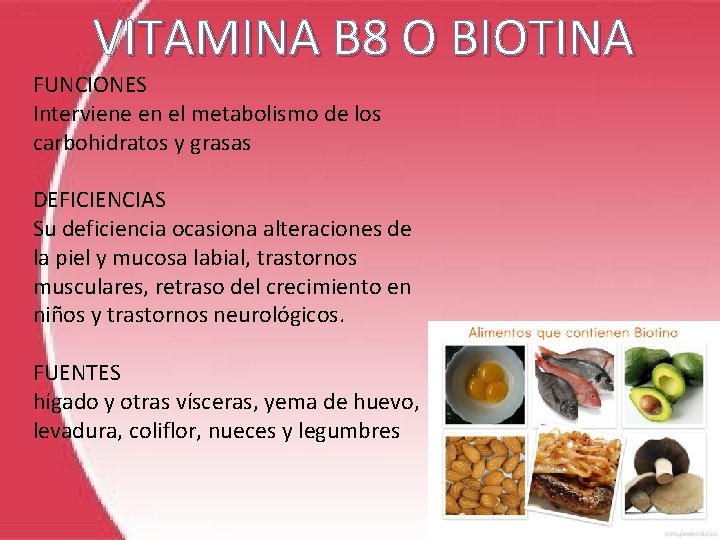 VITAMINA B 8 O BIOTINA FUNCIONES Interviene en el metabolismo de los carbohidratos y