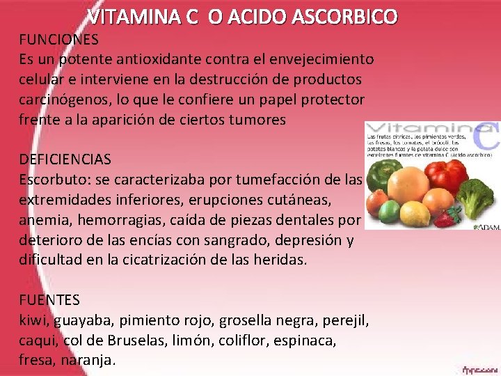 VITAMINA C O ACIDO ASCORBICO FUNCIONES Es un potente antioxidante contra el envejecimiento celular