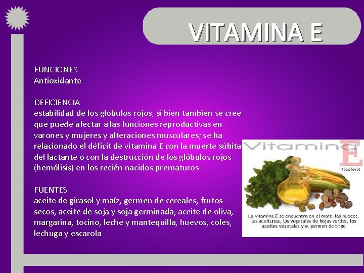 VITAMINA E FUNCIONES Antioxidante DEFICIENCIA estabilidad de los glóbulos rojos, si bien también se