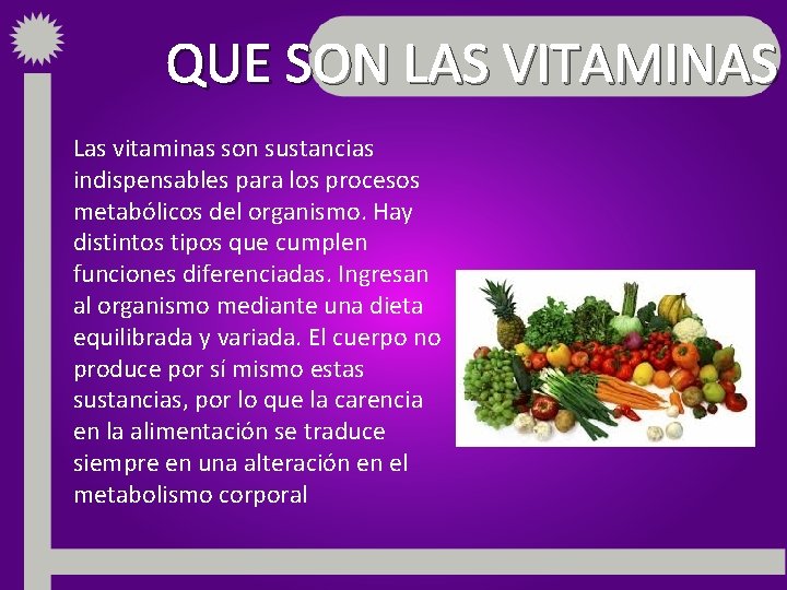 QUE SON LAS VITAMINAS Las vitaminas son sustancias indispensables para los procesos metabólicos del