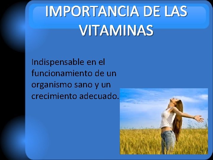 IMPORTANCIA DE LAS VITAMINAS Indispensable en el funcionamiento de un organismo sano y un