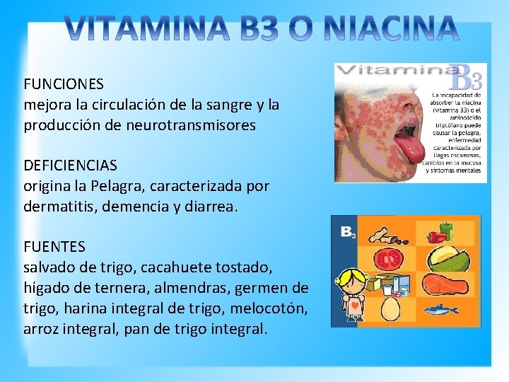 FUNCIONES mejora la circulación de la sangre y la producción de neurotransmisores DEFICIENCIAS origina