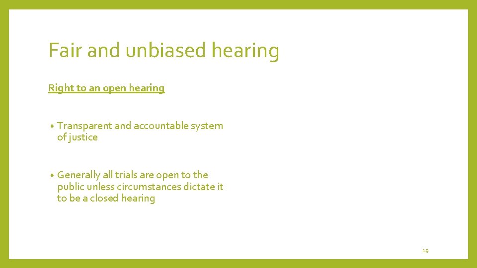 Fair and unbiased hearing Right to an open hearing • Transparent and accountable system