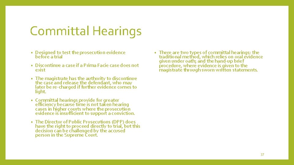 Committal Hearings • Designed to test the prosecution evidence before a trial • Discontinue