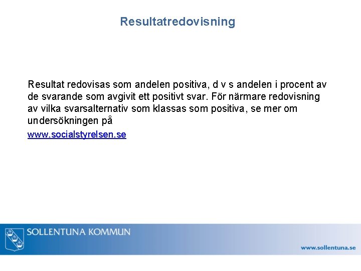 Resultatredovisning Resultat redovisas som andelen positiva, d v s andelen i procent av de