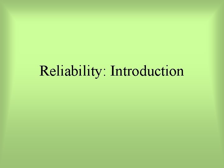 Reliability: Introduction 