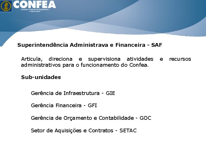 ÁGUA É VIDA ENERGIA É RIQUEZA Superintendência Administrava e Financeira - SAF Articula, direciona