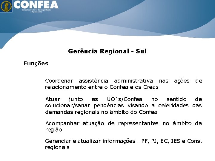 ÁGUA É VIDA ENERGIA É RIQUEZA Gerência Regional - Sul Funções Coordenar assistência administrativa