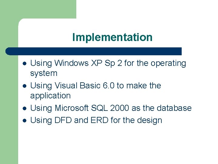 Implementation l l Using Windows XP Sp 2 for the operating system Using Visual Implementation l l Using Windows XP Sp 2 for the operating system Using Visual