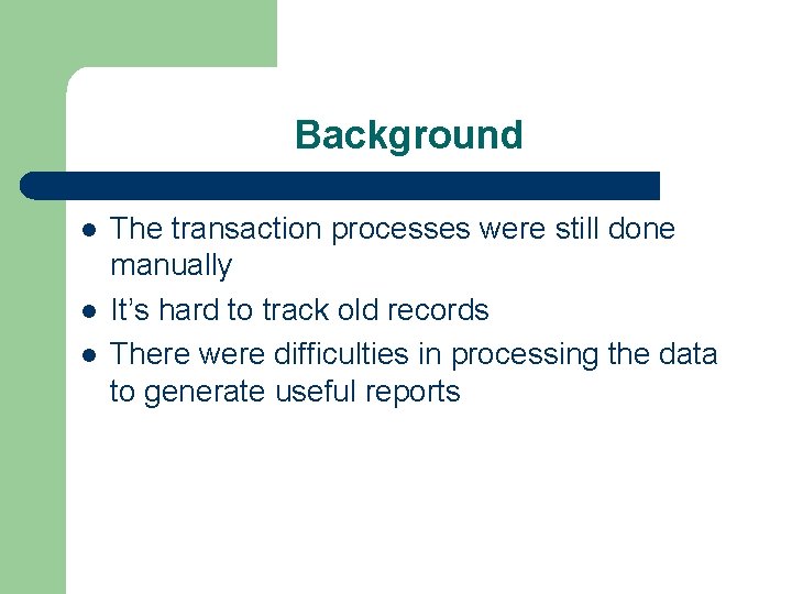 Background l l l The transaction processes were still done manually It’s hard to Background l l l The transaction processes were still done manually It’s hard to